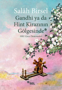 Gandhi ya da Hint Kirazının Gölgesinde 1001 Gece Denemeleri Gandhi ya da Hint Kirazının Gölgesinde 1001 Gece