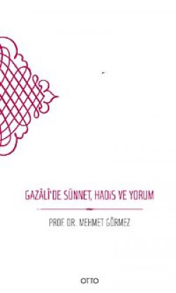 Gazali'de Sünnet, Hadis ve Yorum Gazali'de Sünnet, Hadis ve Yorum