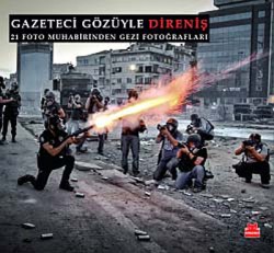 Gazeteci Gözüyle Direniş 21 Foto Muhabirinden Gezi Fotoğrafları Gazeteci Gözüyle Direniş 21 Foto Muhabirinden Gez