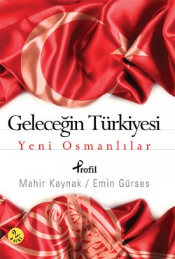 Geleceğin Türkiyesi Yeni Osmanlılar Geleceğin Türkiyesi Yeni Osmanlılar