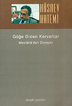 Göğe Giden Kervanlar/Mevlana'dan Deyişler Göğe Giden Kervanlar/Mevlana'dan Deyişler