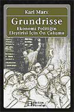 Grundrisse Ekonomi Politiğin Eleştirisi İçin Ön Çalışma Grundrisse Ekonomi Politiğin Eleştirisi İçin Ön Ç
