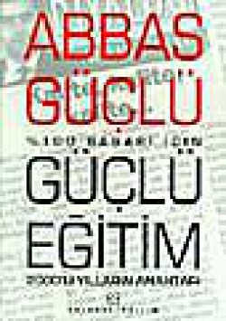 Güçlü Eğitim/Yüzde Yüz Başarı İçin 2000'li Yılların Anahtarı Güçlü Eğitim/Yüzde Yüz Başarı İçin 2000'li Yılları