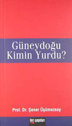 Güneydoğu Kimin Yurdu? Güneydoğu Kimin Yurdu?