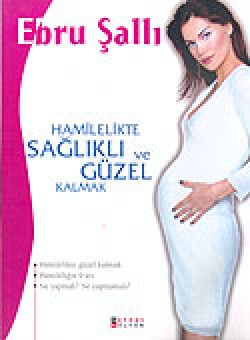 Hamilelikte Sağlıklı ve Güzel Kalmak Hamilelikte Sağlıklı ve Güzel Kalmak