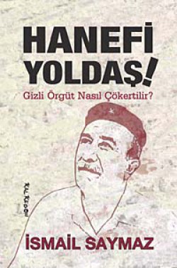 Hanefi Yoldaş! Gizli Örgüt Nasıl Çökertilir? Hanefi Yoldaş! Gizli Örgüt Nasıl Çökertilir?
