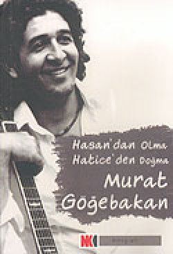 Hasan'dan Olma Hatice'den Doğma Murat Göğebakan Hasan'dan Olma Hatice'den Doğma Murat Göğebakan