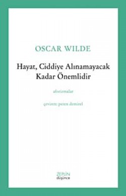 Hayat, Ciddiye Alınamayacak Kadar Önemlidir