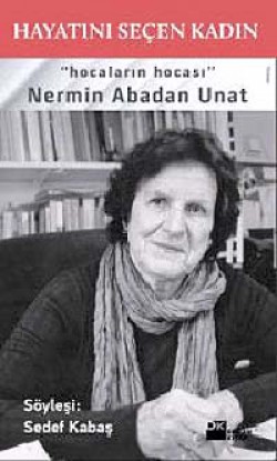 Hayatını Seçen Kadın Hocaların Hocası Nermin Abadan Unat Hayatını Seçen Kadın Hocaların Hocası Nermin Abad