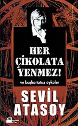 Her Çikolata Yenmez Ve Başka Tatsız Öyküler Her Çikolata Yenmez Ve Başka Tatsız Öyküler