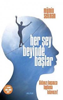 Her Şey Beyinde Başlar Aklınızı Başınıza Toplama Kılavuzu! Her Şey Beyinde Başlar Aklınızı Başınıza Toplama