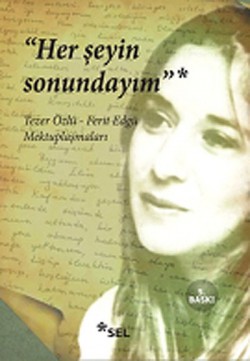 Her Şeyin Sonundayım Tezer Özlü -Ferit Edgü Mektuplaşmaları Her Şeyin Sonundayım Tezer Özlü -Ferit Edgü Mektu