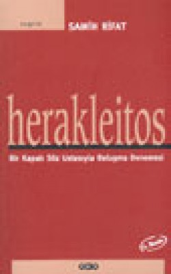 Herakleitos Bir Kapalı Söz Ustasıyla Buluşma Denemesi Herakleitos Bir Kapalı Söz Ustasıyla Buluşma Denem