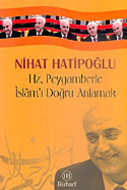 Hz. Peygamberle İslam'ı Doğru Anlamak Hz. Peygamberle İslam'ı Doğru Anlamak