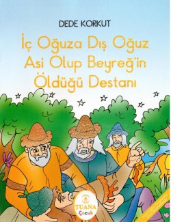 İç Oğuza Dış Oğuz Asi Olup Beyreğ'in Öldüğü Destanı İç Oğuza Dış Oğuz Asi Olup Beyreğ'in Öldüğü Destan