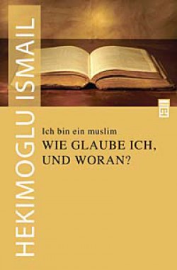 Ich Bin Ein Muslim Wie Glauble Ich Und Woran? / Ben Bir Müslümanım Neye Nasıl İnanırım? Ich Bin Ein Muslim Wie Glauble Ich Und Woran? / B