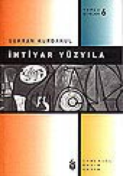 İhtiyar Yüzyıla / Toplu Şiirler 6 İhtiyar Yüzyıla / Toplu Şiirler 6