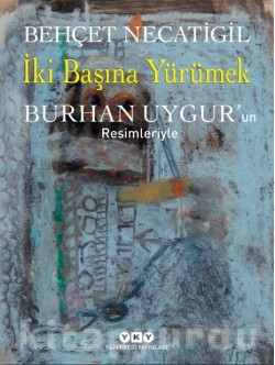 İki Başına Yürümek Burhan Uygur’un Resimleriyle İki Başına Yürümek Burhan Uygur’un Resimleriyle