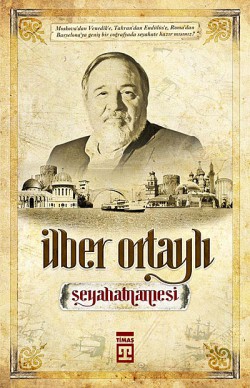 İlber Ortaylı Seyahatnamesi İlber Ortaylı Seyahatnamesi
