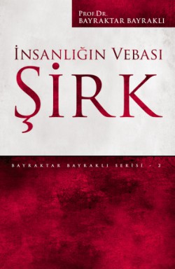 İnsanlığın Vebası Şirk İnsanlığın Vebası Şirk