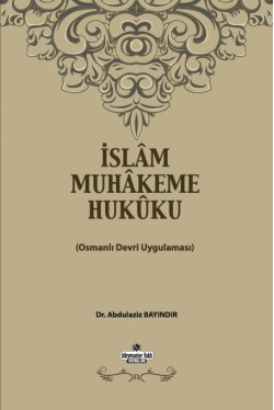 İslam Muhakeme Hukuku Osmanlı Devri Uygulaması İslam Muhakeme Hukuku Osmanlı Devri Uygulaması