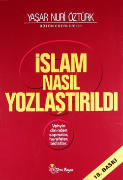 İslam Nasıl Yozlaştırıldı / Vahyin Dininden Sapmalar, Hurafeler, Bid'atlar İslam Nasıl Yozlaştırıldı / Vahyin Dininden Sapmal