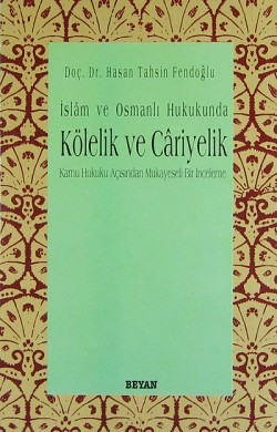 İslam ve Osmanlı Hukukunda Kölelik Ve Cariyelik İslam ve Osmanlı Hukukunda Kölelik Ve Cariyelik