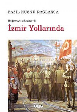 İzmir Yollarında / Bağımsızlık Savaşı-5 İzmir Yollarında / Bağımsızlık Savaşı-5
