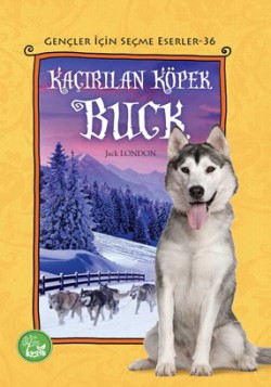 Kaçırılan Köpek Buck / Gençler İçin Seçme Eserler 36 Kaçırılan Köpek Buck / Gençler İçin Seçme Eserler