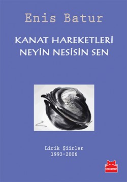 Kanat Hareketleri - Neyin Nesisin Sen Lirik Şiirler 1993-2006 Kanat Hareketleri - Neyin Nesisin Sen Lirik Şiirl