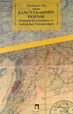 Kanun-ı Kadimin Peşinde Osmanlı'da "Çözülme" ve Gelenekçi Yorumcuları Kanun-ı Kadimin Peşinde Osmanlı'da "Çözülme&