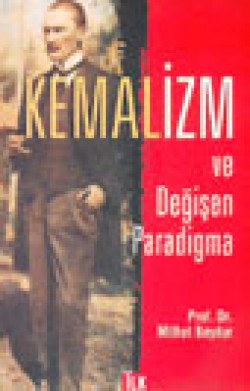 Kemalizm ve Değişen Paradigma Kemalizm ve Değişen Paradigma