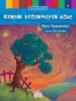 Kendini Beğenmeyen Ağaç / İlk Okuma Serisi Kendini Beğenmeyen Ağaç / İlk Okuma Serisi
