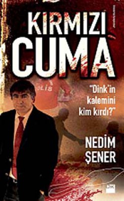 Kırmızı Cuma Dink'in Kalemini Kim Kırdı? Kırmızı Cuma Dink'in Kalemini Kim Kırdı?