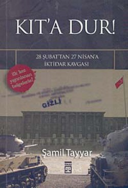 Kıt'a Dur!-28 Şubat'tan 27 Nisan'a İktidar Kavgası Kıt'a Dur!-28 Şubat'tan 27 Nisan'a İktidar Kavgası