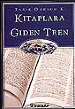 Kitaplara Giden Tren/İyi Kitap Okuma Kılavuzu Kitaplara Giden Tren/İyi Kitap Okuma Kılavuzu
