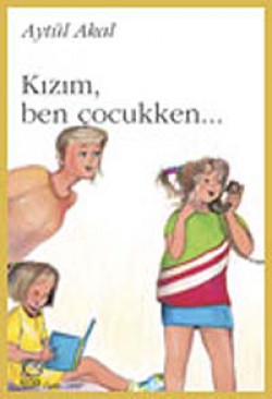 Kızım, Ben Çocukken... Kızım, Ben Çocukken...