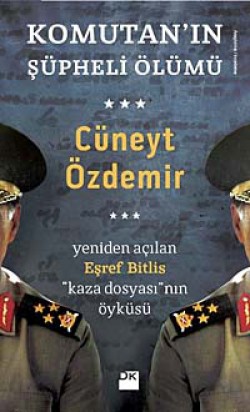 Komutan'ın Şüpheli Ölümü Yeniden Açılan Eşref Bitlis ''Kaza Dosyası'' nın Öyküsü Komutan'ın Şüpheli Ölümü Yeniden Açılan Eşref Bit
