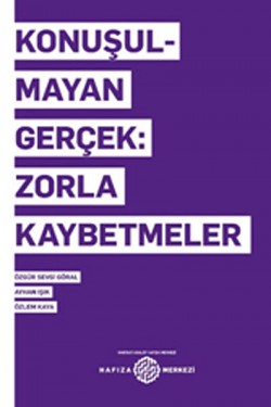 Konuşulmayan Gerçek: Zorla Kaybetmeler Konuşulmayan Gerçek: Zorla Kaybetmeler