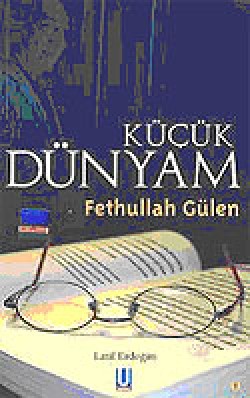 Küçük Dünyam Fethullah Gülen Küçük Dünyam Fethullah Gülen