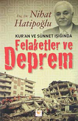 Kur'an ve Sünnet Işığında Felaketler ve Deprem Kur'an ve Sünnet Işığında Felaketler ve Deprem