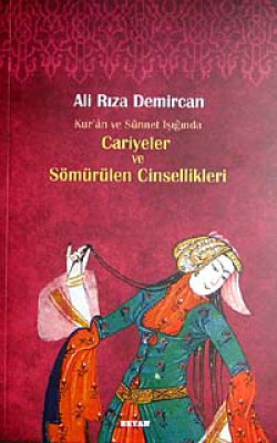 Kur'an ve Sünnet Işığında Cariyeler ve Sömürülen Cinsellik Kur'an ve Sünnet Işığında Cariyeler ve Sömürülen C