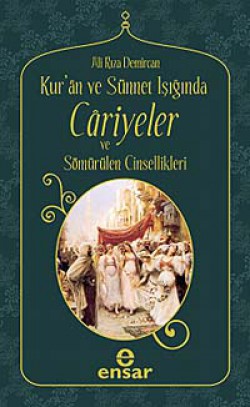 Kur'an ve Sünnet Işığında Cariyeler ve Sömürülen Cinsellikler Kur'an ve Sünnet Işığında Cariyeler ve Sömürülen C