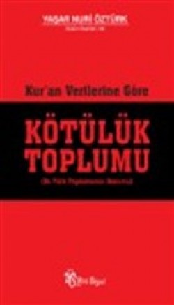 Kur'an Verilerine Göre Kötülük Toplumu Kur'an Verilerine Göre Kötülük Toplumu