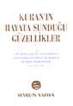 Kuran'ın Hayata Sunduğu Güzellikler Kuran'ın Hayata Sunduğu Güzellikler