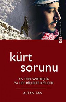 Kürt Sorunu Ya Tam Kardeşlik Ya Hep Birlikte Kölelik Kürt Sorunu Ya Tam Kardeşlik Ya Hep Birlikte Köle