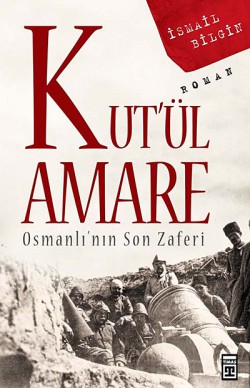 Kut'ül Amare Osmanlı'nın Son Zaferi Kut'ül Amare Osmanlı'nın Son Zaferi