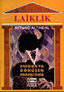 Laiklik /Enigma'ya Dönüşen Paradigma Laiklik /Enigma'ya Dönüşen Paradigma