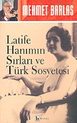 Latife Hanımın Sırları ve Türk Sosyetesi Latife Hanımın Sırları ve Türk Sosyetesi