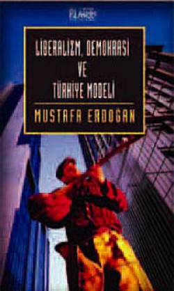 Liberalizm, Demokrasi ve Türkiye Modeli Liberalizm, Demokrasi ve Türkiye Modeli
